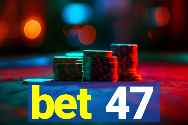 bet 47